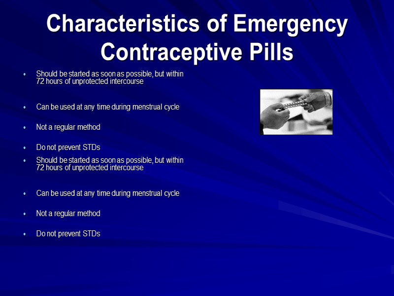 Characteristics of Emergency Contraceptive Pills Should be started as soon as possible, but within